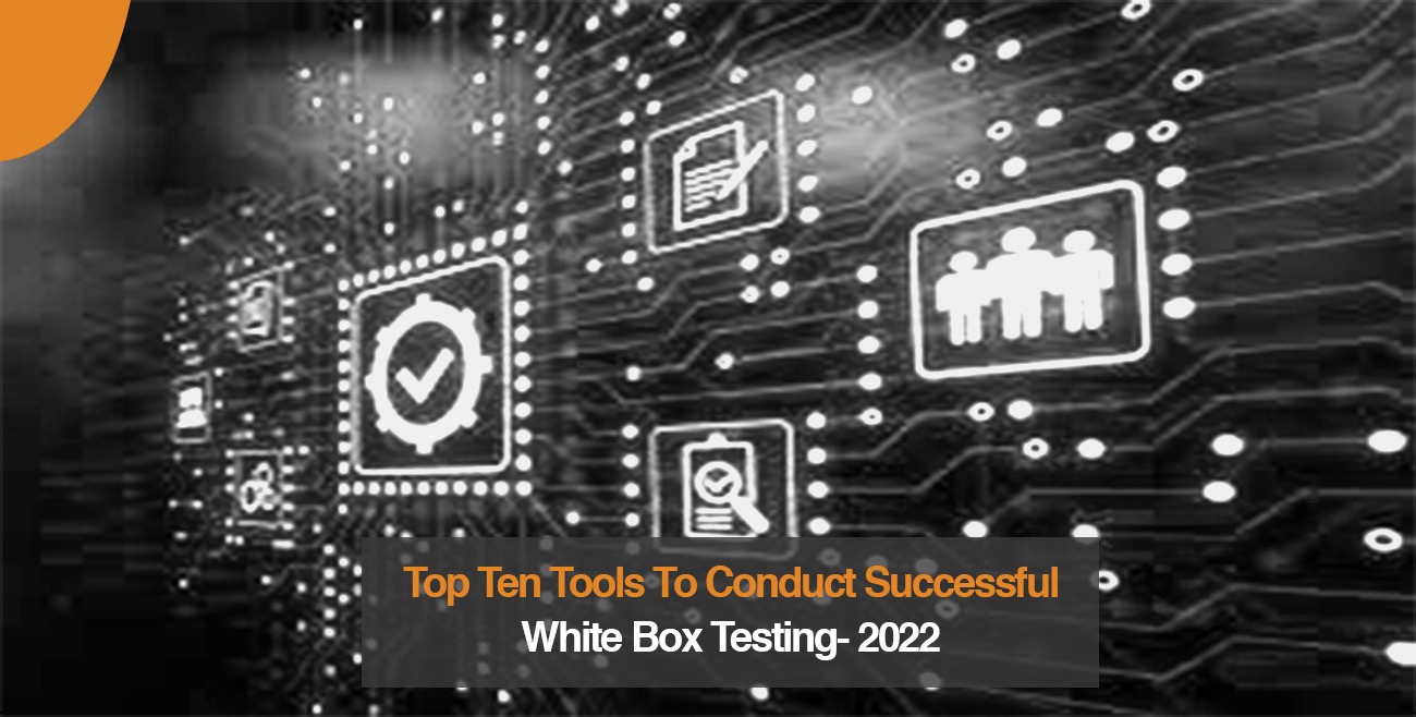 Top Ten Tools To Conduct Successful White Box Testing- 2022